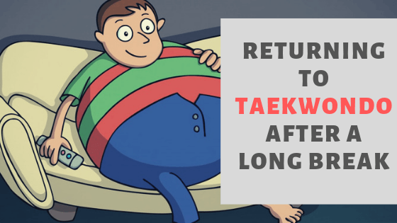 11 Tips For Returning to Taekwondo After a Long Break