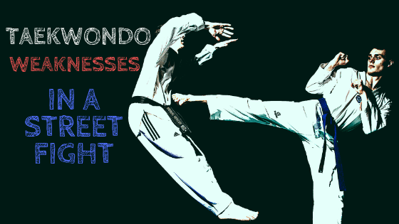Taekwondo weaknesses in a street fight