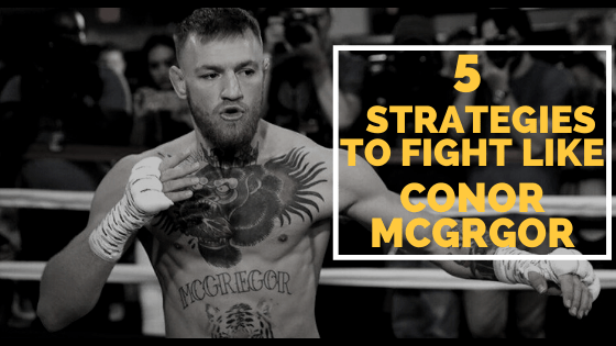 5 Strategies to fight like Conor McGregor