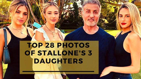 Top 28 Photos of Sylvester Stallone's 3 Daughters
