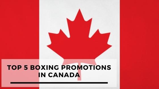 Top 5 Boxing Promotions In Canada