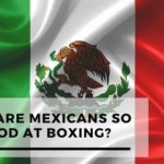 Why Are Mexicans So Good At Boxing?
