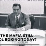 Does The Mafia Still Control Boxing Today?