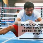 Do Big Calves Make Your Footwork Better In Boxing & MMA