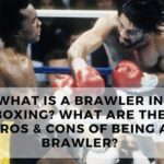 What Is A Brawler In Boxing Pros & Cons Of Being A Brawler